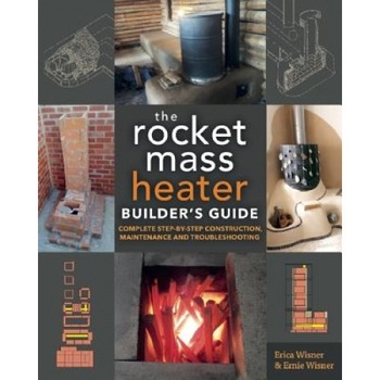 The Rocket Mass Heater Builder's Guide: Complete Step-By-Step Construction, Maintenance and Troubleshooting, Erica Wisner (Author) The Rocket Mass Heater Builder's Guide: Complete Step-By-Step Construction, Maintenance and Troubleshooting, Erica Wisner (Author)