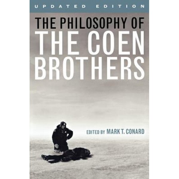 The Philosophy of the Coen Brothers, Mark T. Conard (Editor)
