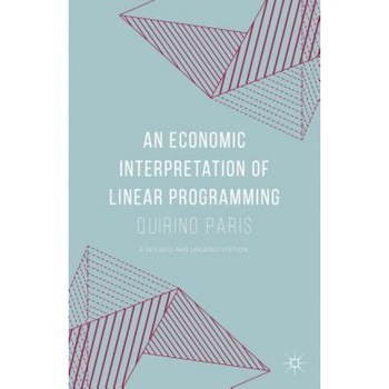An Economic Interpretation of Linear Programming, Quirino Paris (Author) An Economic Interpretation of Linear Programming, Quirino Paris (Author)