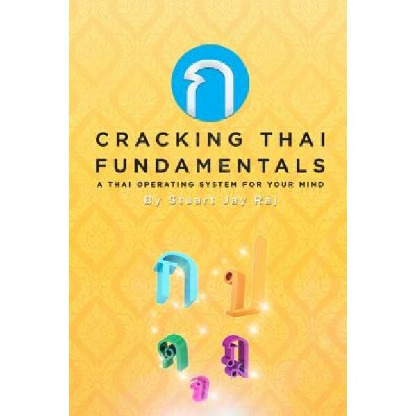 Cracking Thai Fundamentals: A Thai Operating System for Your Mind, Stuart Jay Raj (Author)