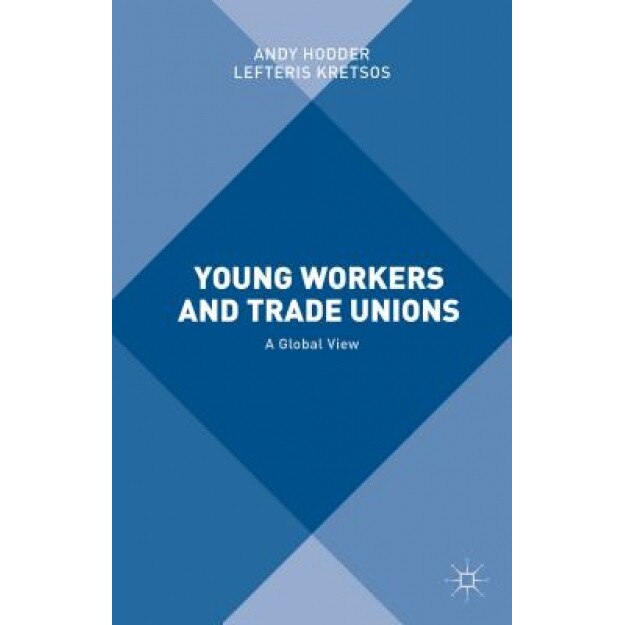 Young Workers and Trade Unions: A Global View, Andy Hodder (Editor)
