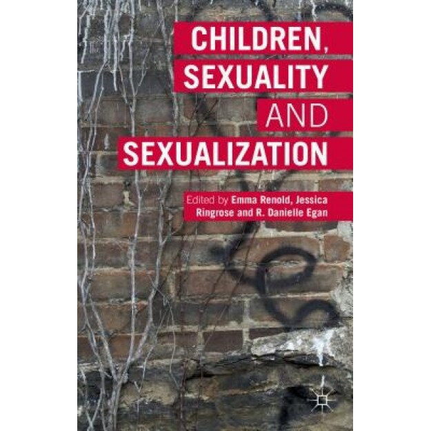 Children, Sexuality and Sexualization - Emma Renold (Editor)
