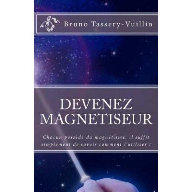 Devenez Magnetiseur, Bruno Tassery-Vuillin (Author)
