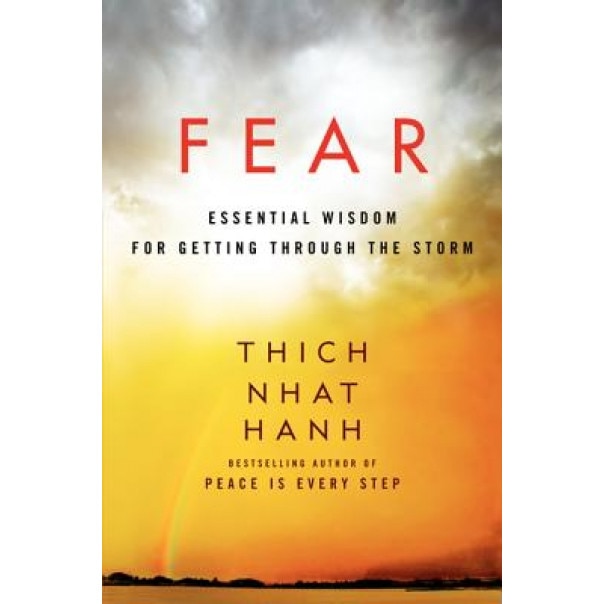 Fear: Essential Wisdom for Getting Through the Storm, Thich Nhat Hanh (Author)