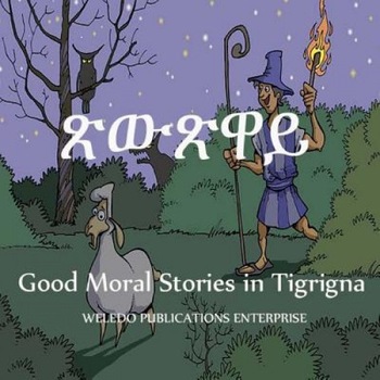Good Moral Stories in Tigrigna, Weledo Publications Enterprise (Author) Good Moral Stories in Tigrigna, Weledo Publications Enterprise (Author)