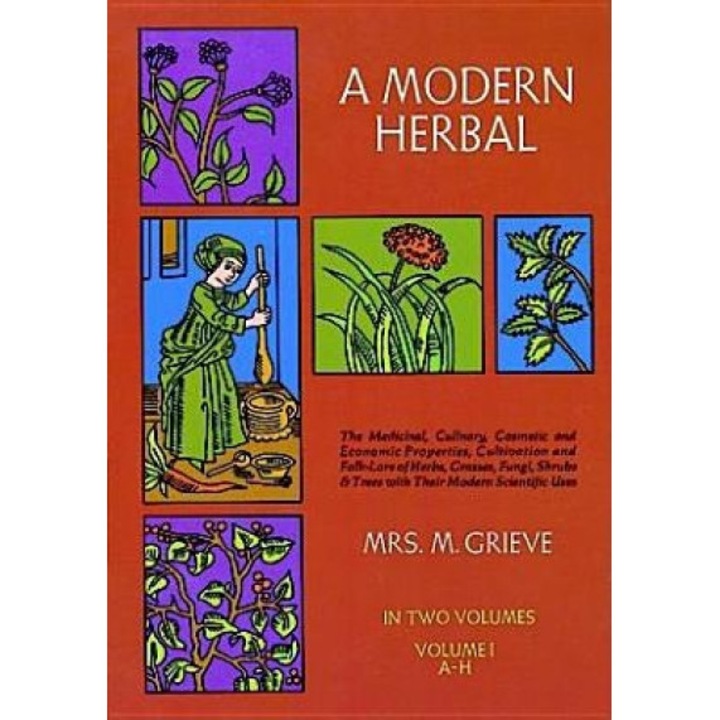 A Modern Herbal, Vol. I, Margaret Grieve, Grieve, M. Grieve