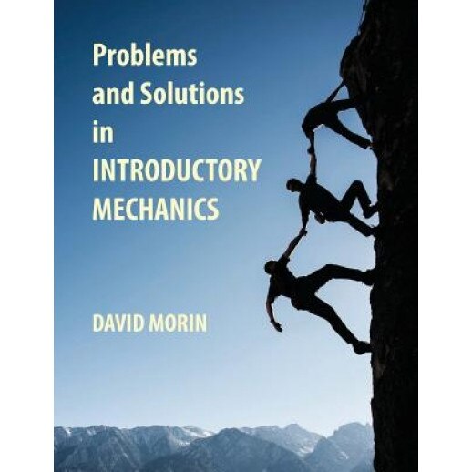 Problems and Solutions in Introductory Mechanics, David J. Morin (Author)