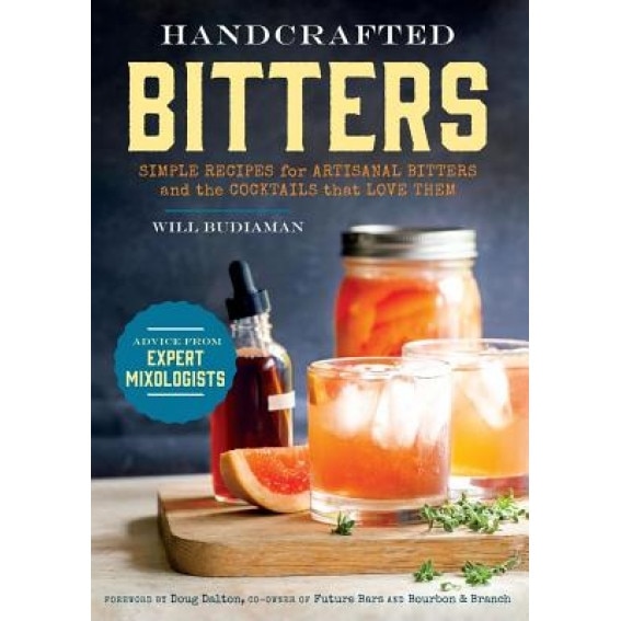 Handcrafted Bitters: Simple Recipes for Artisanal Bitters and the Cocktails That Love Them, William Budiaman (Author)