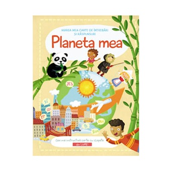 Marea mea carte de intrebari si raspunsuri. Planeta mea Marea mea carte de intrebari si raspunsuri. Planeta mea