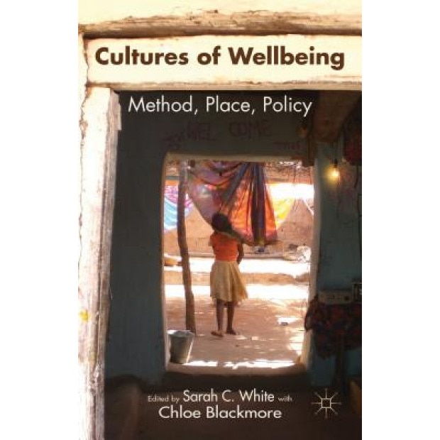 Cultures of Wellbeing: Method, Place, Policy, Sarah White (Editor)