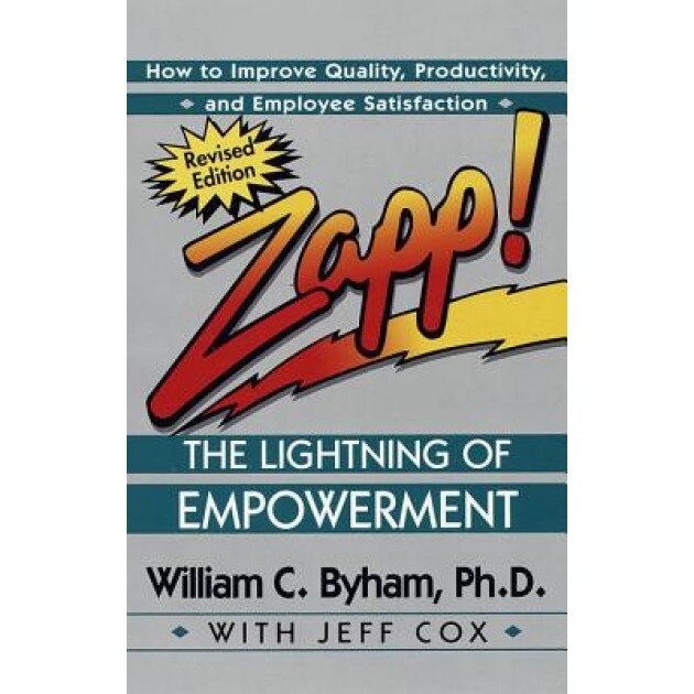 Zapp! the Lightning of Empowerment: How to Improve Quality, Productivity, and Employee Satisfaction - William Byham