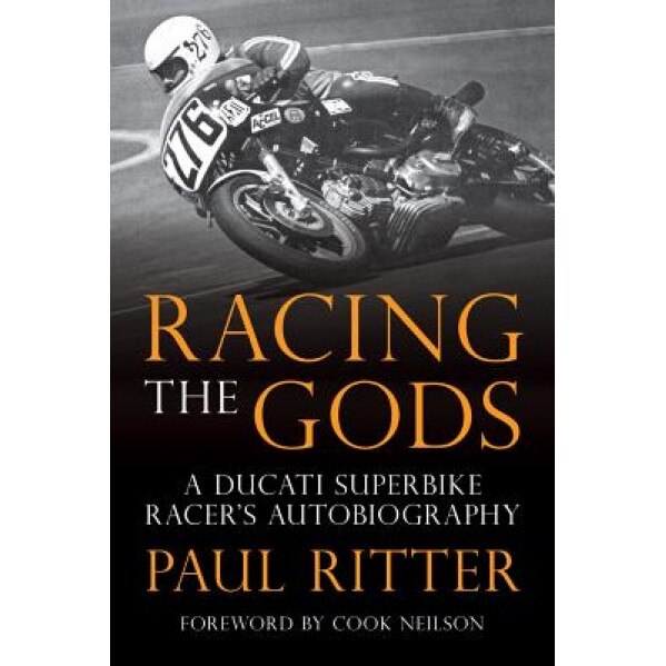 Racing the Gods: A Ducati Superbike Racer's Autobigraphy, Paul Ritter (Author)