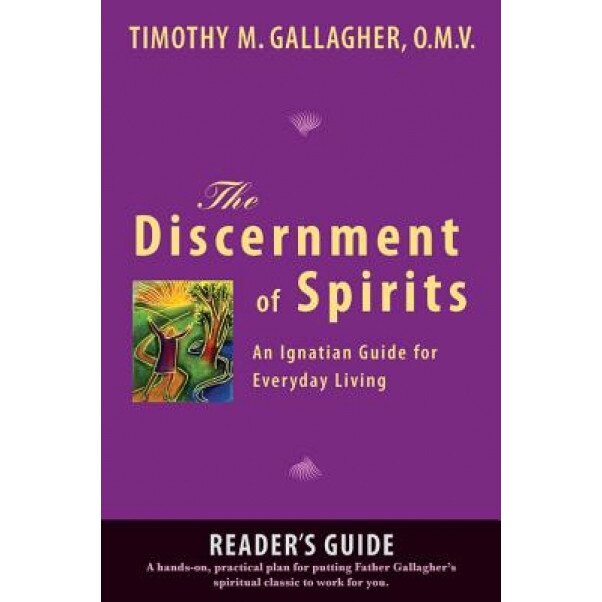 The Discernment of Spirits: A Reader's Guide: An Ignatian Guide for Everyday Living, Timothy M. Gallagher (Author)