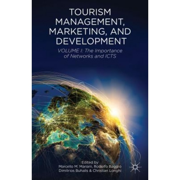 Tourism Management, Marketing, and Development: Volume I: The Importance of Networks and ICTS - Marcello M. Mariani (Editor)