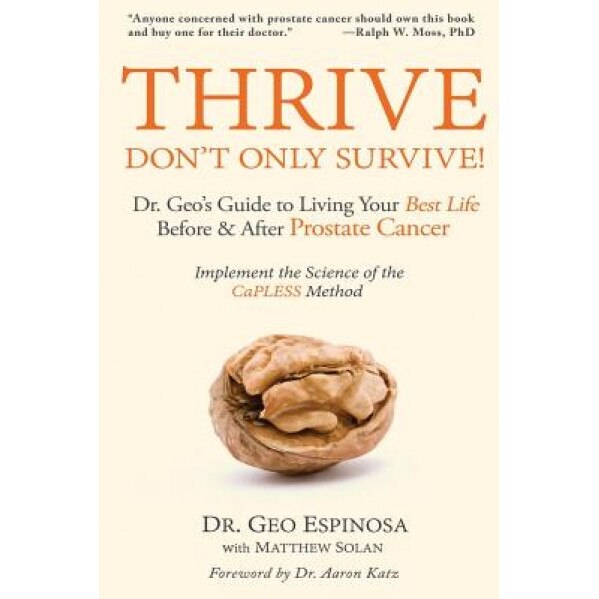 Thrive Don't Only Survive: Dr.Geo's Guide to Living Your Best Life Before & After Prostate Cancer, Dr Geo Espinosa (Author)