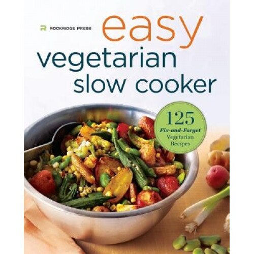 Easy Vegetarian Slow Cooker Cookbook: 125 Fix-And-Forget Vegetarian Recipes, Rockridge Press (Author)