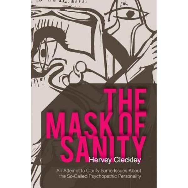 The Mask of Sanity: An Attempt to Clarify Some Issues about the So-Called Psychopathic Personality - Hervey Cleckley (Author)