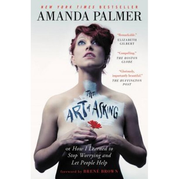 The Art of Asking: How I Learned to Stop Worrying and Let People Help, Amanda Palmer (Author)