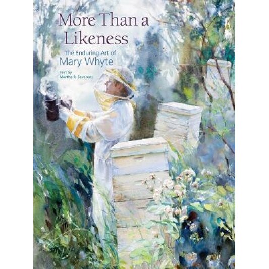 More Than a Likeness: The Enduring Art of Mary Whyte, Martha R. Severens (Author)