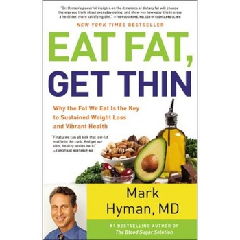 Eat Fat, Get Thin: Why the Fat We Eat Is the Key to Sustained Weight Loss and Vibrant Health, Mark Hyman (Author) Eat Fat, Get Thin: Why the Fat We Eat Is the Key to Sustained Weight Loss and Vibrant Health, Mark Hyman (Author)