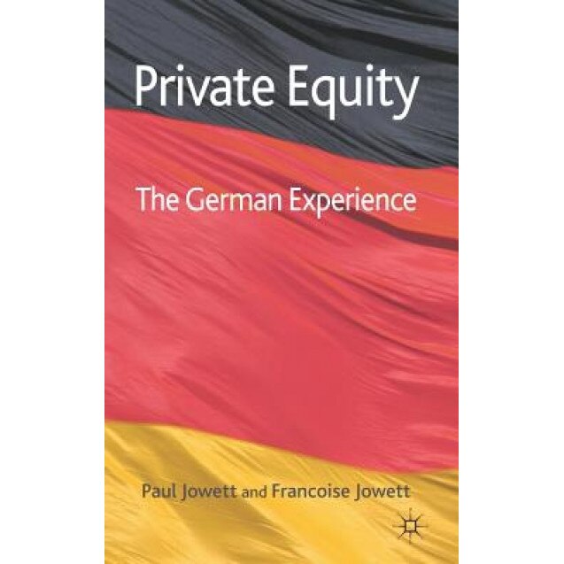 Private Equity: The German Experience - Francoise Jowett (Author)