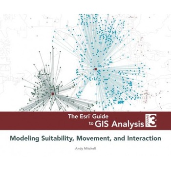 The ESRI Guide to GIS Analysis, Volume 3: Modeling Suitability, Movement, and Interaction, Andy Mitchell (Author) The ESRI Guide to GIS Analysis, Volume 3: Modeling Suitability, Movement, and Interaction, Andy Mitchell (Author)
