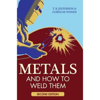 Metals and How to Weld Them, Theodore Brewster Jefferson (Author) Metals and How to Weld Them, Theodore Brewster Jefferson (Author)