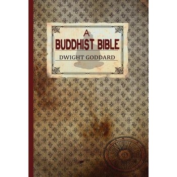 A Buddhist Bible, Dwight Goddard (Author) A Buddhist Bible, Dwight Goddard (Author)