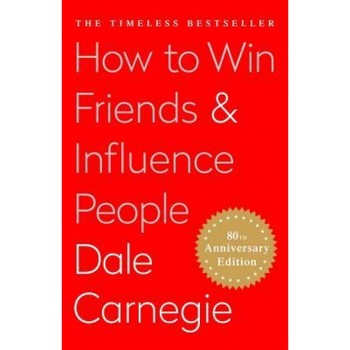 How to Win Friends and Influence People, Dale Carnegie How to Win Friends and Influence People, Dale Carnegie
