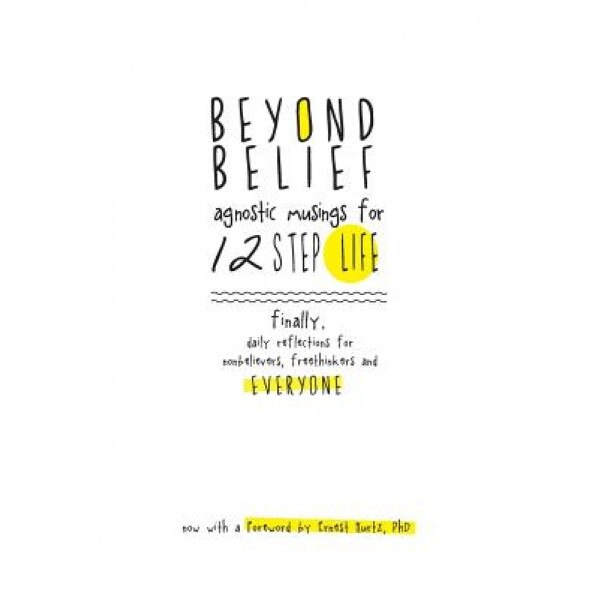 Beyond Belief: Agnostic Musings for 12 Step Life: Finally, a Daily Reflection Book for Nonbelievers, Freethinkers and Everyone, Joe C (Author)
