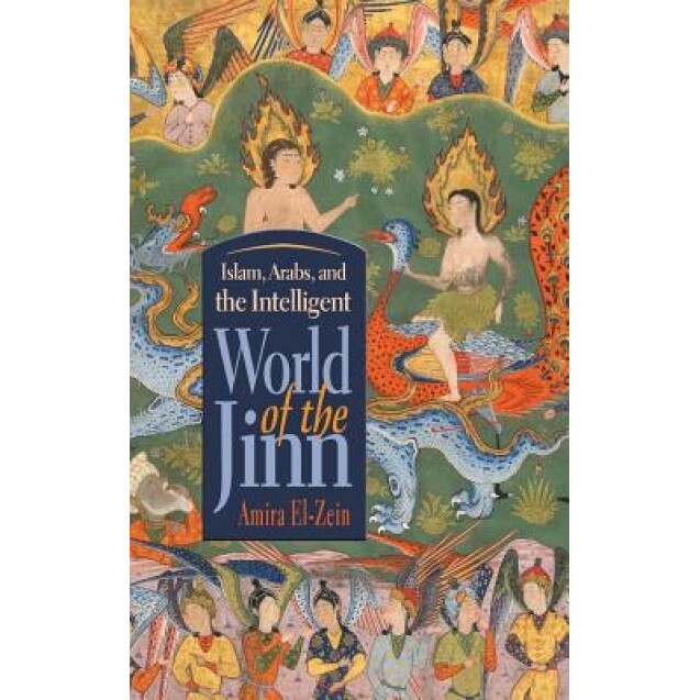 Islam, Arabs, and the Intelligent World of the Jinn, Amira El-Zein
