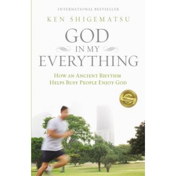 God in My Everything: How an Ancient Rhythm Helps Busy People Enjoy God, Ken Shigematsu (Author)