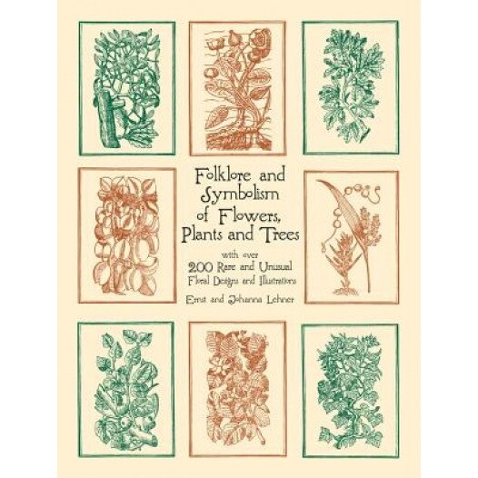 Folklore and Symbolism of Flowers, Plants and Trees, Johanna Lehner, Ernst Lehner