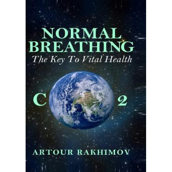 Normal Breathing: The Key to Vital Health - Artour Rakhimov (Author)