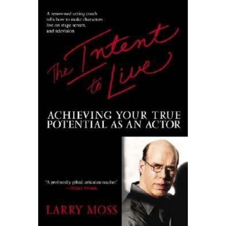 The Intent to Live: Achieving Your True Potential as an Actor, Larry Moss