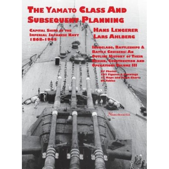 Capital Ships of the Imperial Japanese Navy 1868-1945: The Yamato Class and Subsequent Planning, Hans Lengerer (Author)