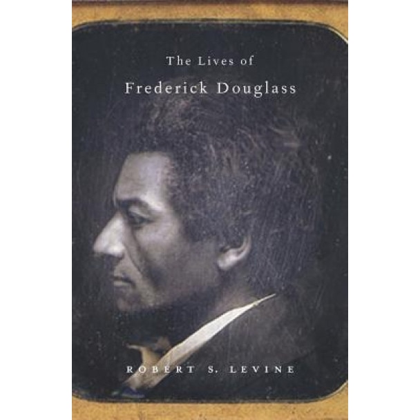 The Lives of Frederick Douglass, Robert S. Levine (Author)