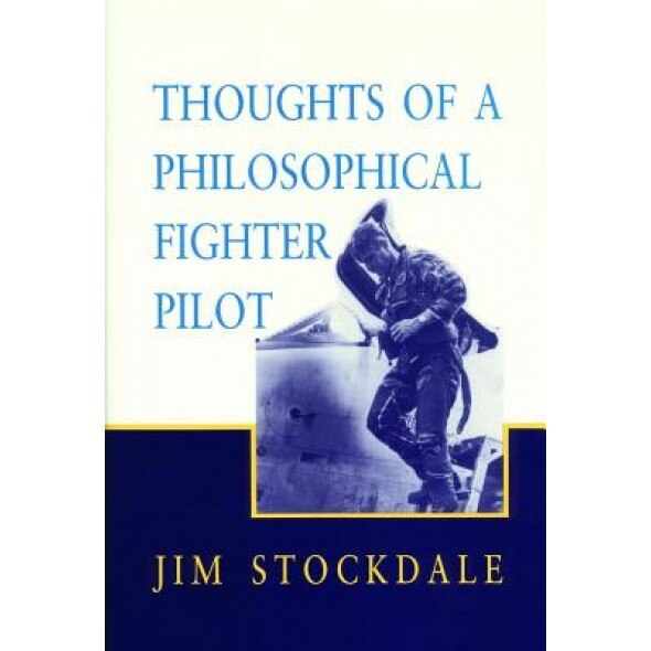 Thought of a Philosophical Fighter Pilot, Jim Stockdale