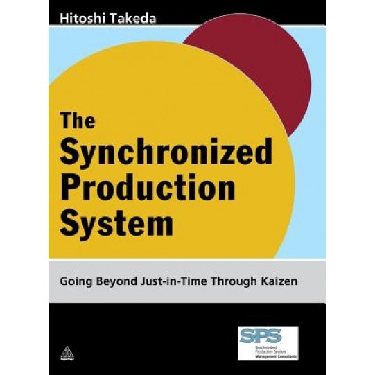 The Synchronized Production System: Going Beyond Just-In-Time Through Kaizen - Hitoshi Takeda