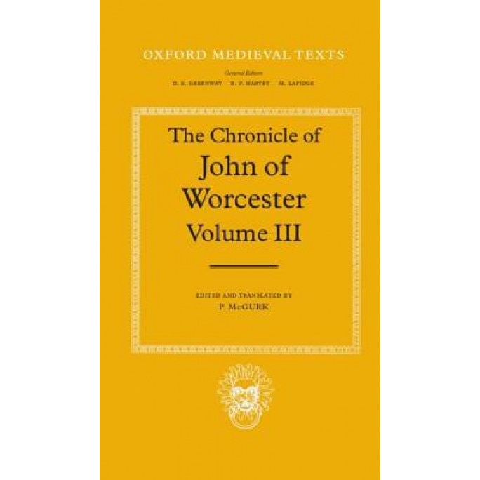 The Chronicle of John of Worcester: Volume III: The Annals from 1067 to 1140 with the Gloucester Interpolations and the Continuation to 1141, John (Author)