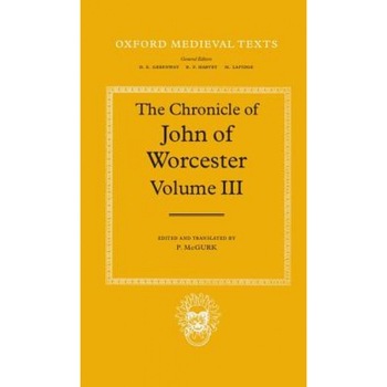 The Chronicle of John of Worcester: Volume III: The Annals from 1067 to 1140 with the Gloucester Interpolations and the Continuation to 1141, John (Author) The Chronicle of John of Worcester: Volume III: The Annals from 1067 to 1140 with the Gloucester Interpolations and the Continuation to 1141, John (Author)