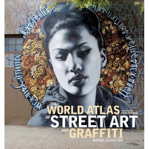 The World Atlas of Street Art and Graffiti, Rafael Schacter (Author)