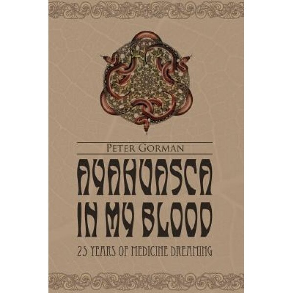 Ayahuasca in My Blood - Peter Gorman (Author)