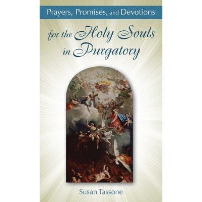 Prayers, Promises, and Devotions for the Holy Souls in Purgatory, Susan Tassone (Author)