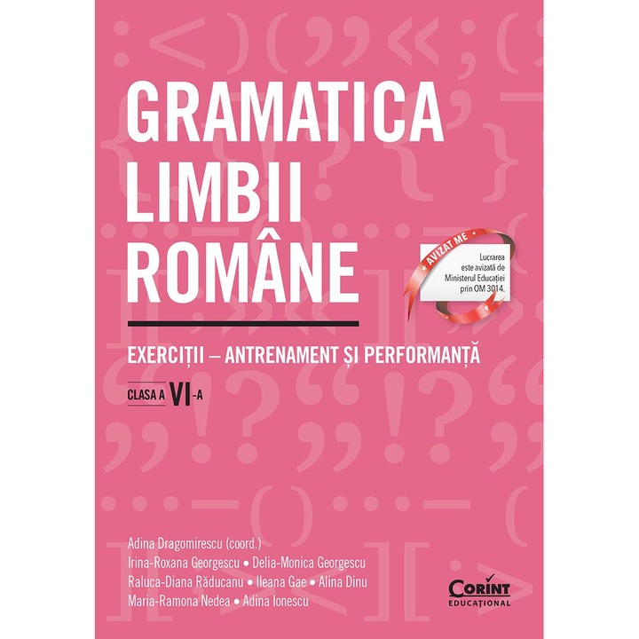 Gramatica limbii romane. Exercitii clasa a VI-a. Antrenament si performanta, A. Dragomirescu (coord.), I R Georgescu, D Georgescu, R Raducanu, I Gae, A Dinu, M Nedea, A Ionescu