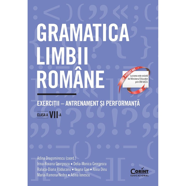 Gramatica limbii romane. Exercitii clasa a VII-a. Antrenament si performanta, A. Dragomirescu (coord.), I R Georgescu, D Georgescu, R Raducanu, I Gae, A Dinu, M Nedea, A Ionescu