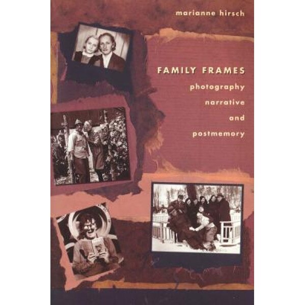 Family Frames: Photography, Narrative and Postmemory, Marianne Hirsch (Author)