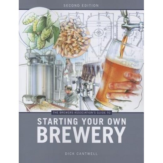 The Brewers Association's Guide to Starting Your Own Brewery, Dick Cantwell (Author)