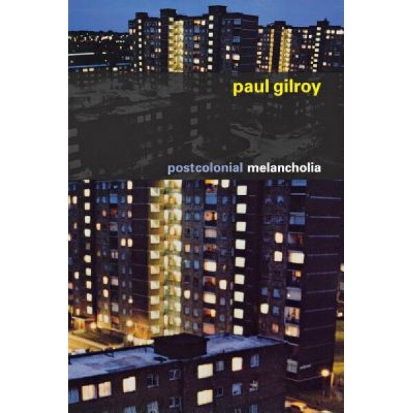 Postcolonial Melancholia, Paul Gilroy (Author)