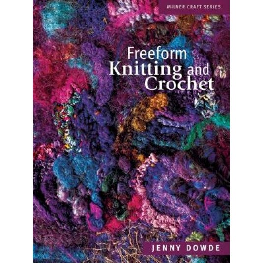 Freeform Knitting and Crochet, Jenny Dowde
